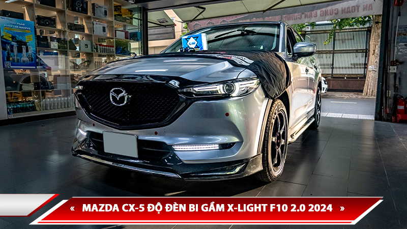 MAZDA CX-5 ĐỘ ĐÈN BI GẦM X-LIGHT F10 2.0 2024